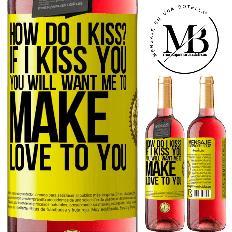 29,95 € Free Shipping | Rosé Wine ROSÉ Edition how do I kiss? If I kiss you, you will want me to make love to you Yellow Label. Customizable label Young wine Harvest 2021 Tempranillo