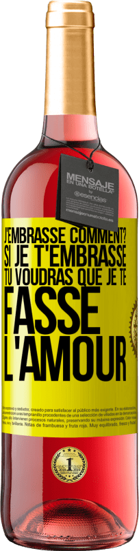29,95 € | Vin rosé Édition ROSÉ J'embrasse comment? Si je t'embrasse, tu voudras que je te fasse l'amour Étiquette Jaune. Étiquette personnalisable Vin jeune Récolte 2025 Tempranillo
