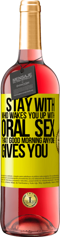 29,95 € | Rosé Wine ROSÉ Edition Stay with who wakes you up with oral sex, that good morning anyone gives you Yellow Label. Customizable label Young wine Harvest 2023 Tempranillo