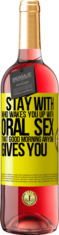 29,95 € | Rosé Wine ROSÉ Edition Stay with who wakes you up with oral sex, that good morning anyone gives you Yellow Label. Customizable label Young wine Harvest 2024 Tempranillo