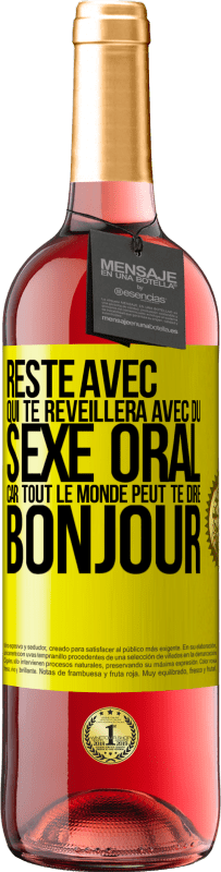 29,95 € Envoi gratuit | Vin rosé Édition ROSÉ Reste avec qui te réveillera avec du sexe oral, car tout le monde peut te dire bonjour Étiquette Jaune. Étiquette personnalisable Vin jeune Récolte 2024 Tempranillo