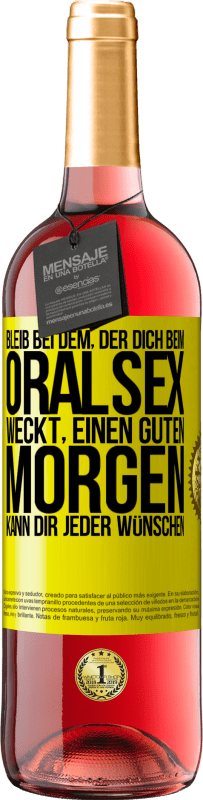 29,95 € | Roséwein ROSÉ Ausgabe Bleib bei dem, der dich beim Oralsex weckt, einen guten Morgen kann dir jeder wünschen Gelbes Etikett. Anpassbares Etikett Junger Wein Ernte 2024 Tempranillo