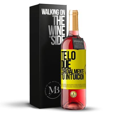 «Te lo dije. Cordialmente, tu intuición» Edición ROSÉ