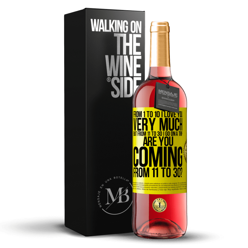 29,95 € Free Shipping | Rosé Wine ROSÉ Edition From 1 to 10 I love you very much. But from 11 to 30 I go on a trip. Are you coming from 11 to 30? Yellow Label. Customizable label Young wine Harvest 2023 Tempranillo