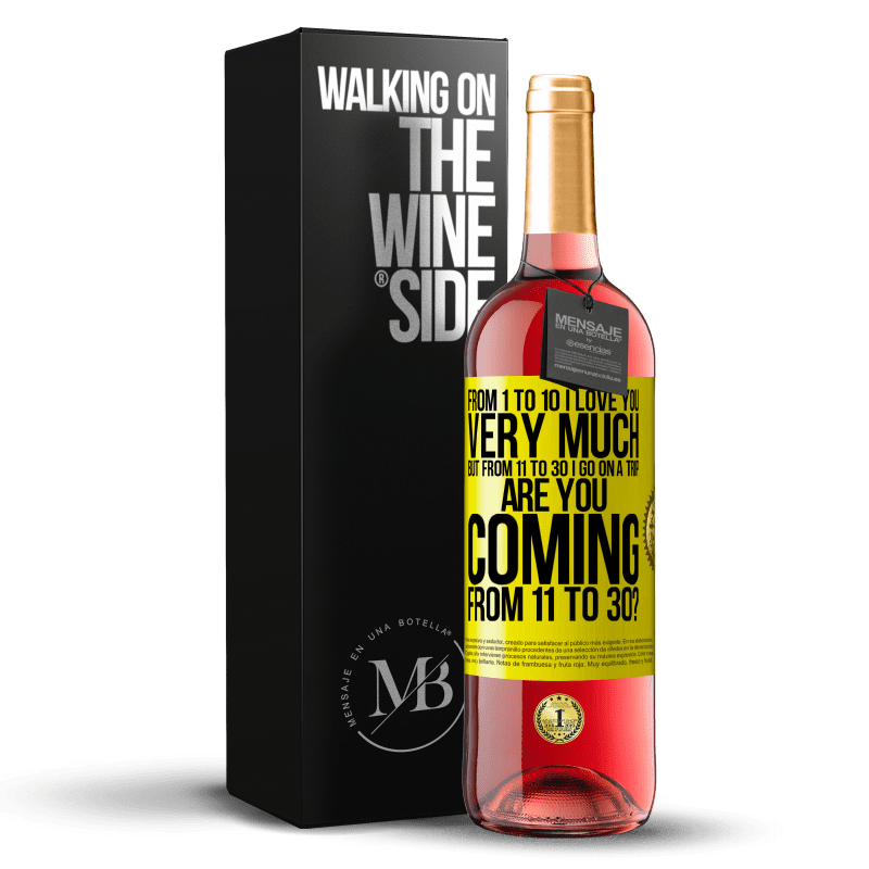 29,95 € Free Shipping | Rosé Wine ROSÉ Edition From 1 to 10 I love you very much. But from 11 to 30 I go on a trip. Are you coming from 11 to 30? Yellow Label. Customizable label Young wine Harvest 2025 Tempranillo
