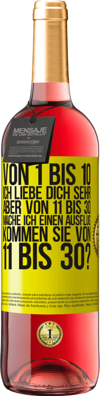 29,95 € Kostenloser Versand | Roséwein ROSÉ Ausgabe Von 1 bis 10 Ich liebe dich sehr. Aber von 11 bis 30 mache ich einen Ausflug. Kommen Sie von 11 bis 30? Gelbes Etikett. Anpassbares Etikett Junger Wein Ernte 2025 Tempranillo