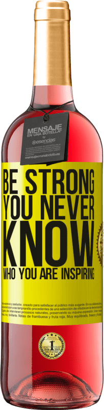 «Be strong. You never know who you are inspiring» Edición ROSÉ