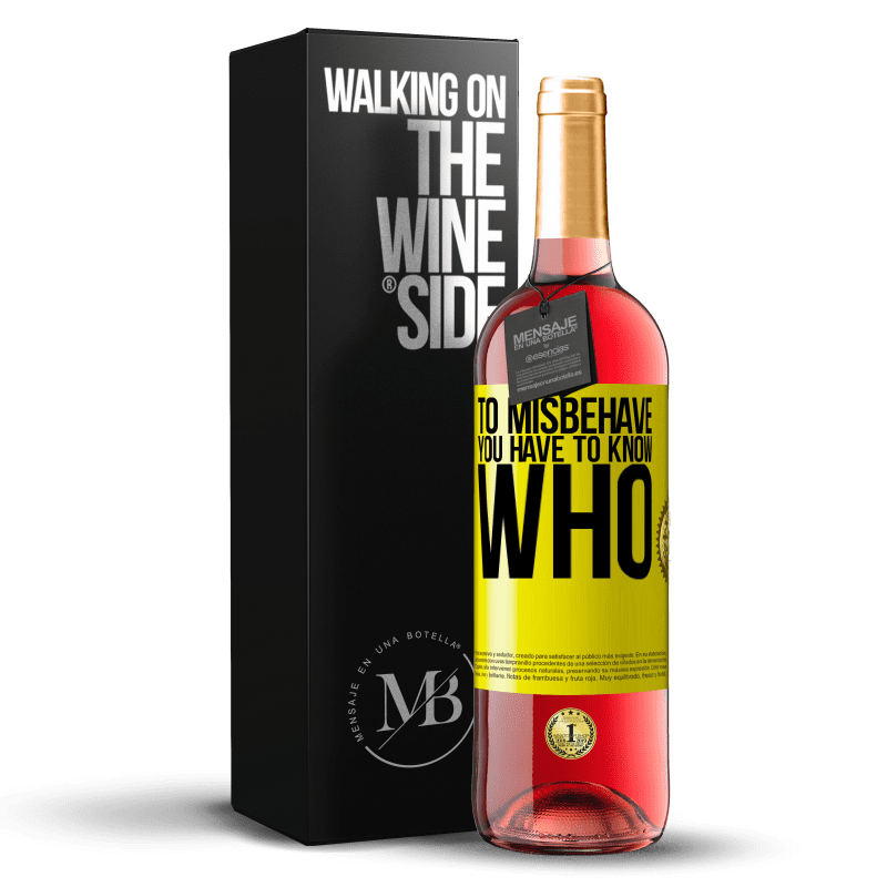 29,95 € Free Shipping | Rosé Wine ROSÉ Edition To misbehave, you have to know who Yellow Label. Customizable label Young wine Harvest 2024 Tempranillo