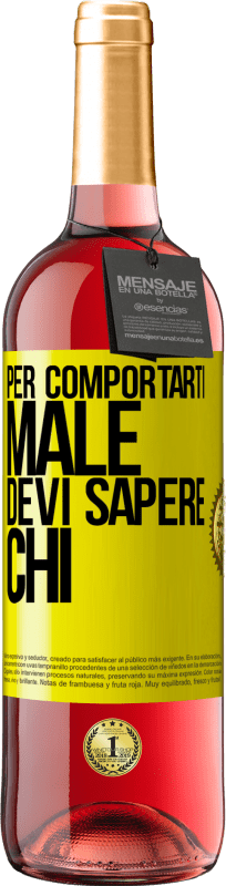 «Per comportarti male, devi sapere chi» Edizione ROSÉ