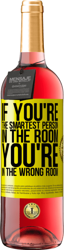 29,95 € | Rosé Wine ROSÉ Edition If you're the smartest person in the room, You're in the wrong room Yellow Label. Customizable label Young wine Harvest 2025 Tempranillo