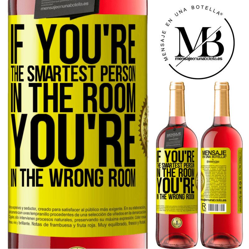 29,95 € Free Shipping | Rosé Wine ROSÉ Edition If you're the smartest person in the room, You're in the wrong room Yellow Label. Customizable label Young wine Harvest 2024 Tempranillo