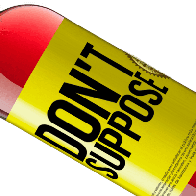 Unique & Personal Expressions. «Don't suppose» ROSÉ Edition