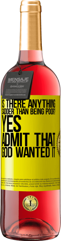 29,95 € Бесплатная доставка | Розовое вино Издание ROSÉ есть ли что-нибудь более печальное, чем быть бедным? Да, признай, что Бог этого хотел Желтая этикетка. Настраиваемая этикетка Молодое вино Урожай 2025 Tempranillo