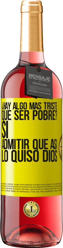 «¿Hay algo más triste que ser pobre? Sí. Admitir que así lo quiso Dios» Edición ROSÉ