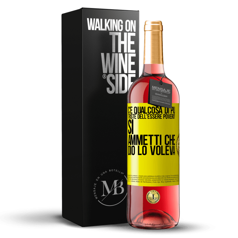 29,95 € Spedizione Gratuita | Vino rosato Edizione ROSÉ c'è qualcosa di più triste dell'essere povero? Sì. Ammetti che Dio lo voleva Etichetta Gialla. Etichetta personalizzabile Vino giovane Raccogliere 2024 Tempranillo