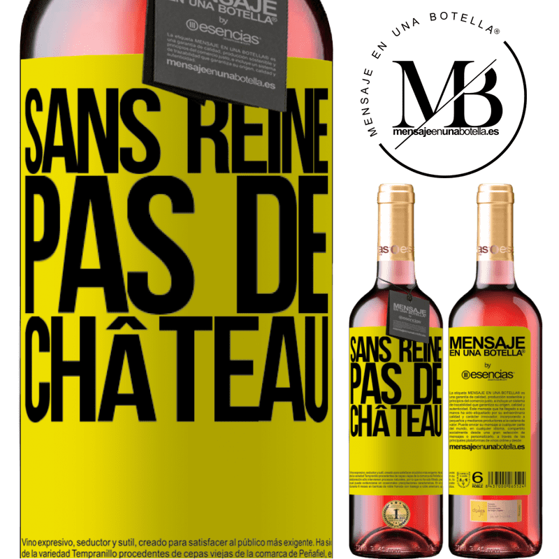 «Sans reine il n'y a pas de château» Édition ROSÉ