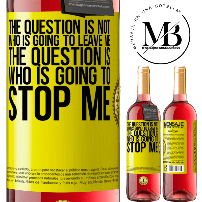 24,95 € Free Shipping | Rosé Wine ROSÉ Edition The question is not who is going to leave me. The question is who is going to stop me Yellow Label. Customizable label Young wine Harvest 2021 Tempranillo