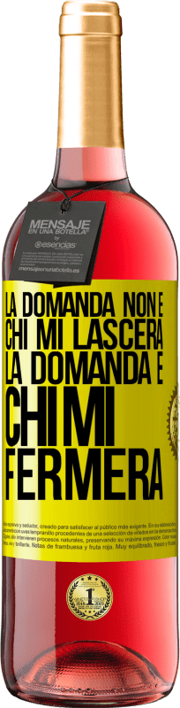 Spedizione Gratuita | Vino rosato Edizione ROSÉ La domanda non è chi mi lascerà. La domanda è chi mi fermerà Etichetta Gialla. Etichetta personalizzabile Vino giovane Raccogliere 2023 Tempranillo