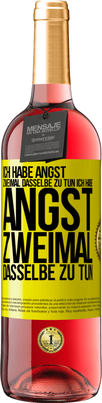 «Ich habe Angst, zweimal dasselbe zu tun Ich habe Angst, zweimal dasselbe zu tun» ROSÉ Ausgabe