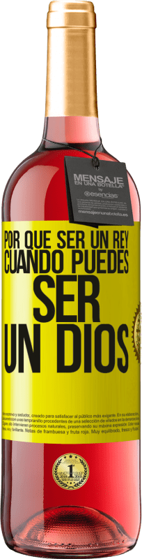 «Por qué ser un rey cuando puedes ser un Dios» Edición ROSÉ