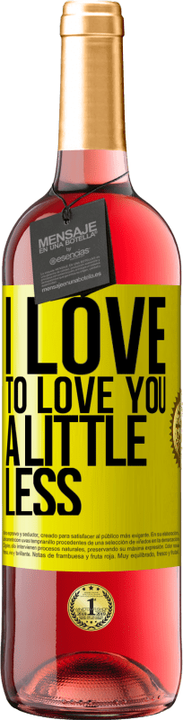 29,95 € Free Shipping | Rosé Wine ROSÉ Edition I love to love you a little less Yellow Label. Customizable label Young wine Harvest 2022 Tempranillo