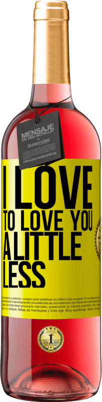 29,95 € Free Shipping | Rosé Wine ROSÉ Edition I love to love you a little less Yellow Label. Customizable label Young wine Harvest 2025 Tempranillo