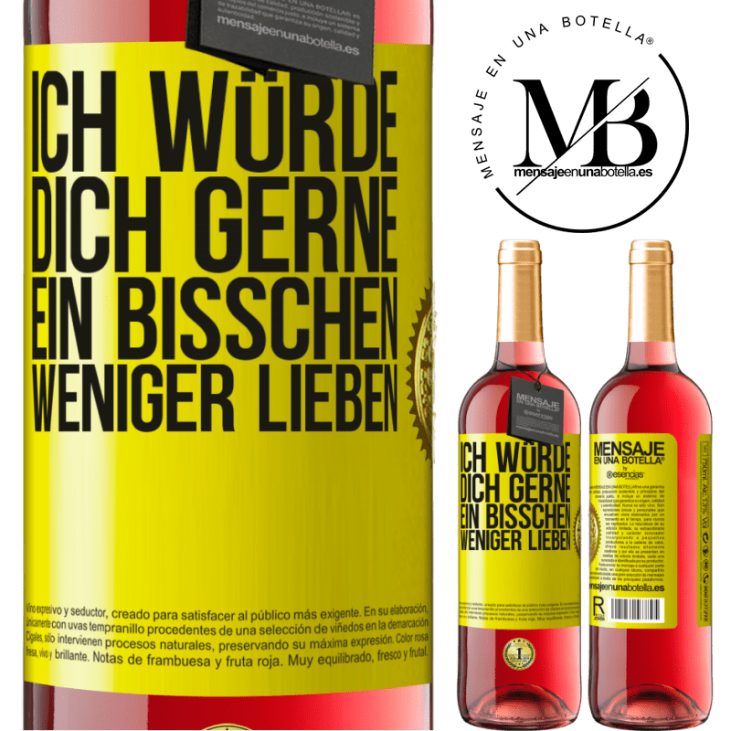 29,95 € Kostenloser Versand | Roséwein ROSÉ Ausgabe Ich würde dich gerne ein bisschen weniger lieben Gelbes Etikett. Anpassbares Etikett Junger Wein Ernte 2023 Tempranillo