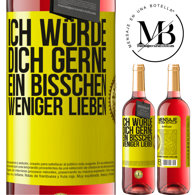29,95 € Kostenloser Versand | Roséwein ROSÉ Ausgabe Ich würde dich gerne ein bisschen weniger lieben Gelbes Etikett. Anpassbares Etikett Junger Wein Ernte 2025 Tempranillo
