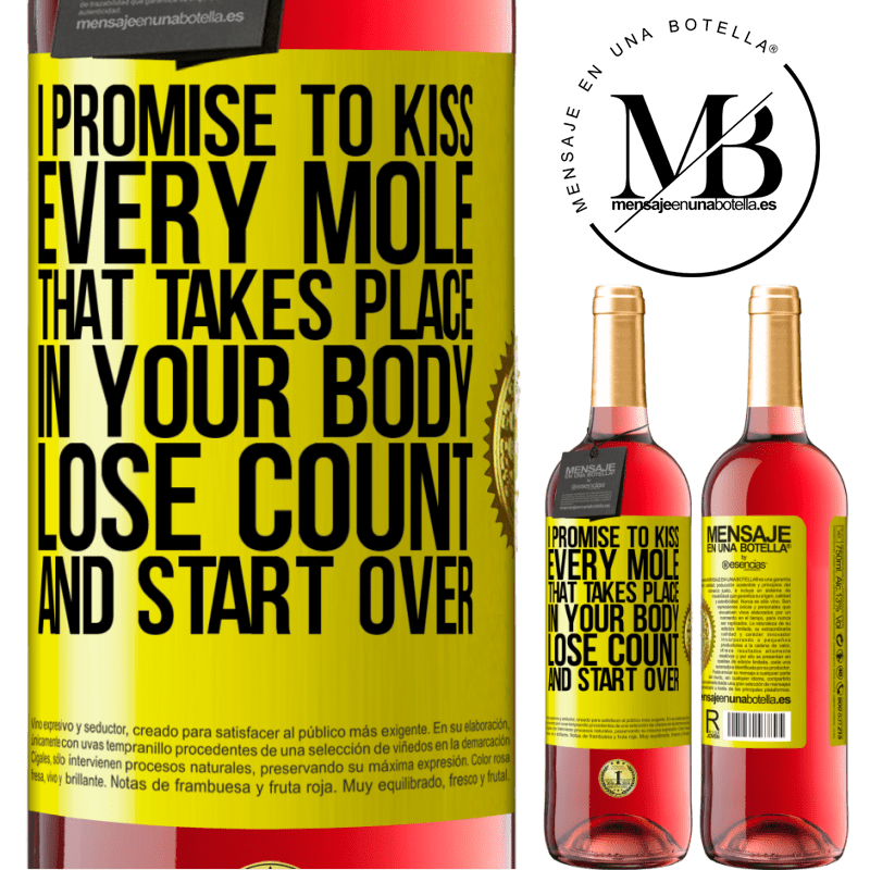 24,95 € Free Shipping | Rosé Wine ROSÉ Edition I promise to kiss every mole that takes place in your body, lose count, and start over Yellow Label. Customizable label Young wine Harvest 2021 Tempranillo