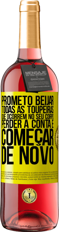 29,95 € | Vinho rosé Edição ROSÉ Prometo beijar todas as toupeiras que ocorrem no seu corpo, perder a conta e começar de novo Etiqueta Amarela. Etiqueta personalizável Vinho jovem Colheita 2025 Tempranillo