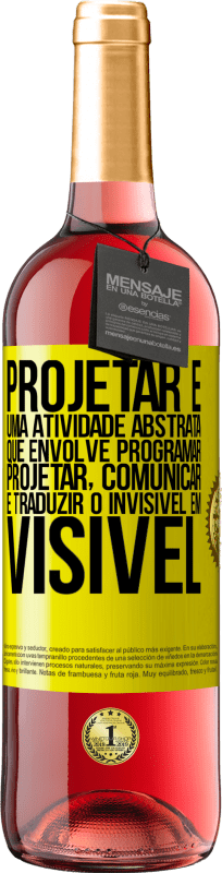 29,95 € | Vinho rosé Edição ROSÉ Projetar é uma atividade abstrata que envolve programar, projetar, comunicar ... e traduzir o invisível em visível Etiqueta Amarela. Etiqueta personalizável Vinho jovem Colheita 2024 Tempranillo