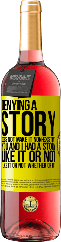 29,95 € Free Shipping | Rosé Wine ROSÉ Edition Denying a story does not make it non-existent. You and I had a story. Like it or not. I like it or not. Whether or not Yellow Label. Customizable label Young wine Harvest 2025 Tempranillo
