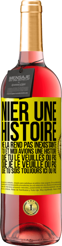 «Nier une histoire ne la rend pas inexistante. Toi et moi avions une histoire. Que tu le veuilles ou pas. Que je le veuille ou pa» Édition ROSÉ