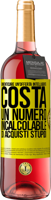 «Dimenticare un'offerta intelligente costa un numero incalcolabile di acquisti stupidi» Edizione ROSÉ
