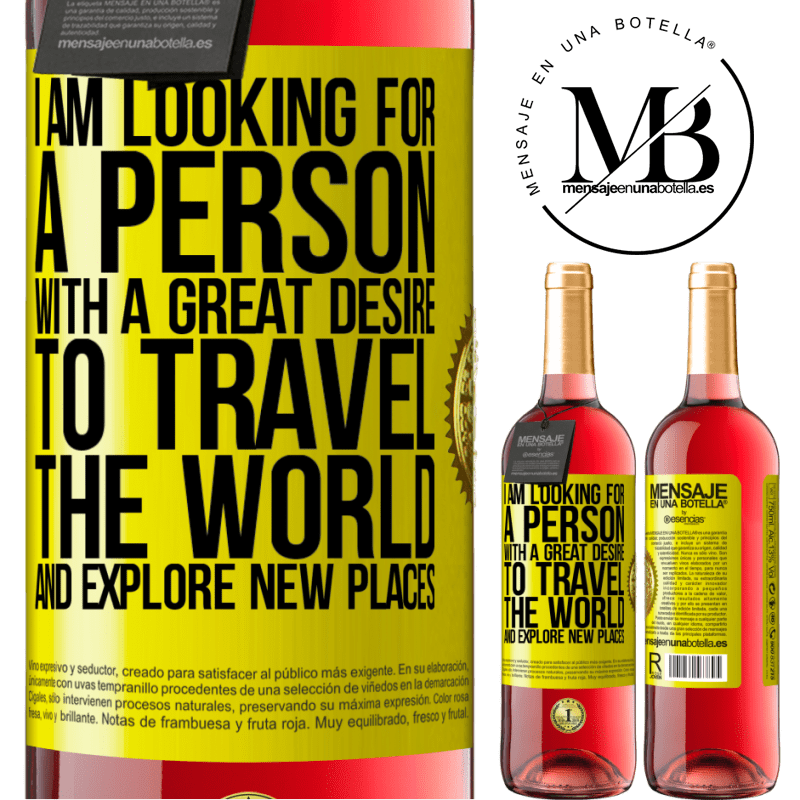 29,95 € Free Shipping | Rosé Wine ROSÉ Edition I am looking for a person with a great desire to travel the world and explore new places Yellow Label. Customizable label Young wine Harvest 2021 Tempranillo