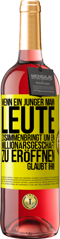 29,95 € | Roséwein ROSÉ Ausgabe Wenn ein junger Mann Leute zusammenbringt um ein Millionärsgeschäft zu eröffnen, glaubt ihm! Gelbes Etikett. Anpassbares Etikett Junger Wein Ernte 2023 Tempranillo