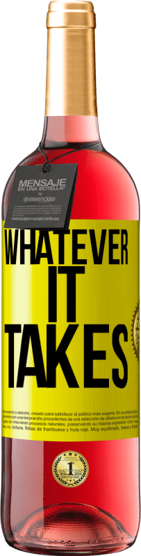 «Whatever it takes» Edizione ROSÉ