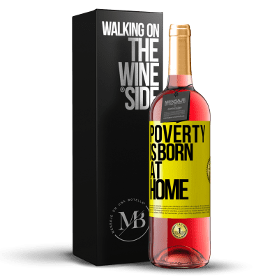 «Poverty is born at home» ROSÉ Edition