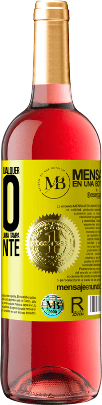 «Para qualquer pessoa de qualquer sexo com cada copo deste vinho, damos uma tampa GRATUITAMENTE» Edição ROSÉ