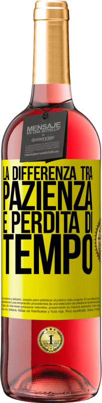 «La differenza tra pazienza e perdita di tempo» Edizione ROSÉ