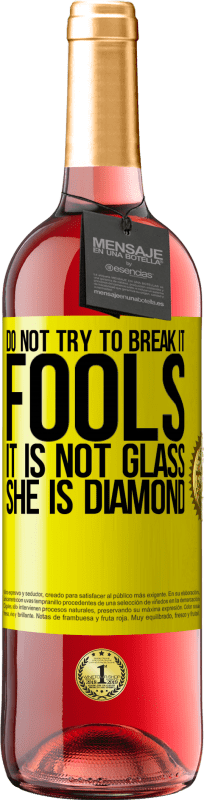 «それを壊そうとしないでください、愚か者、それはガラスではありません。彼女はダイヤモンドです» ROSÉエディション