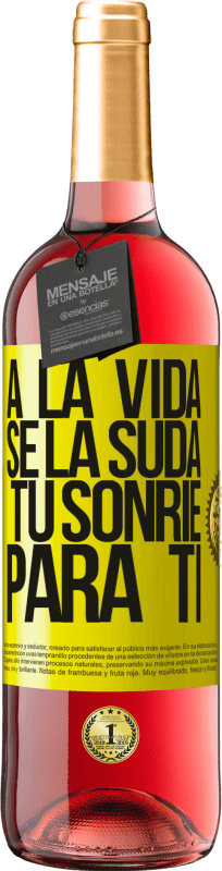 «A la vida se la suda, tú sonríe para ti» Edición ROSÉ