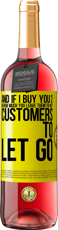 «and if I buy you 2 in how much you leave them to me? Customers to let go» ROSÉ Edition