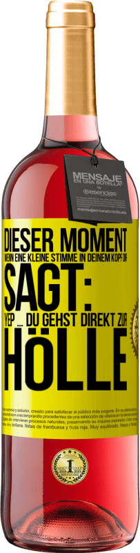 29,95 € | Roséwein ROSÉ Ausgabe Dieser Moment wenn eine kleine Stimme in deinem Kopf dir sagt: Yep ... du gehst direkt zur Hölle Gelbes Etikett. Anpassbares Etikett Junger Wein Ernte 2023 Tempranillo