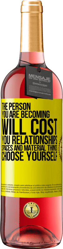 29,95 € Free Shipping | Rosé Wine ROSÉ Edition The person you are becoming will cost you relationships, spaces and material things. Choose yourself Yellow Label. Customizable label Young wine Harvest 2025 Tempranillo