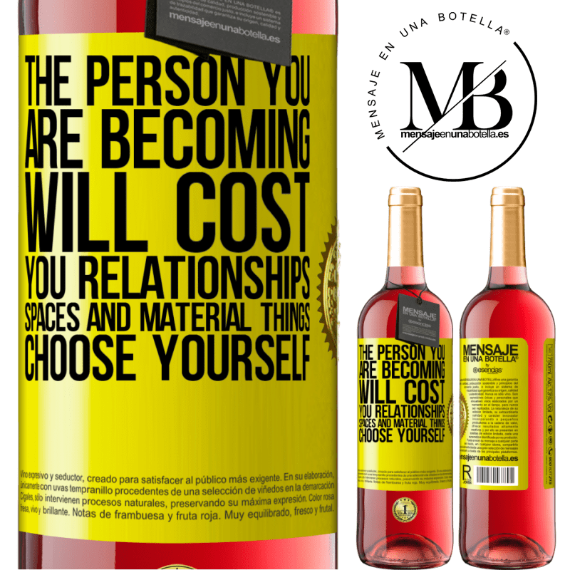 29,95 € Free Shipping | Rosé Wine ROSÉ Edition The person you are becoming will cost you relationships, spaces and material things. Choose yourself Yellow Label. Customizable label Young wine Harvest 2021 Tempranillo