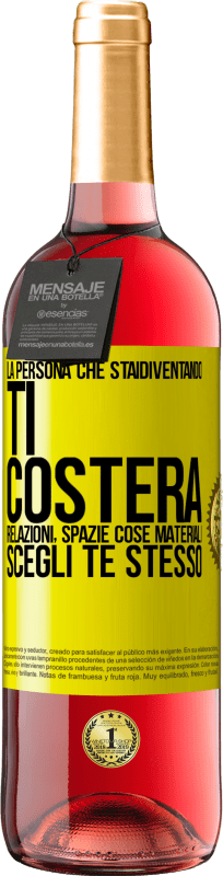 «La persona che stai diventando ti costerà relazioni, spazi e cose materiali. Scegli te stesso» Edizione ROSÉ