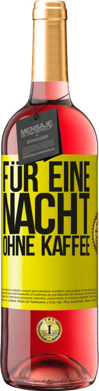 «Für eine Nacht ohne Kaffee» ROSÉ Ausgabe