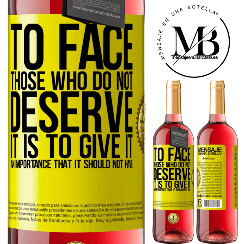 24,95 € Free Shipping | Rosé Wine ROSÉ Edition To face those who do not deserve it is to give it an importance that it should not have Yellow Label. Customizable label Young wine Harvest 2021 Tempranillo