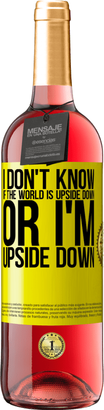 29,95 € Free Shipping | Rosé Wine ROSÉ Edition I don't know if the world is upside down or I'm upside down Yellow Label. Customizable label Young wine Harvest 2022 Tempranillo